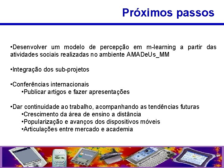 Próximos passos • Desenvolver um modelo de percepção em m-learning a partir das atividades