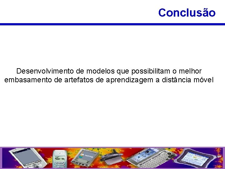 Conclusão Desenvolvimento de modelos que possibilitam o melhor embasamento de artefatos de aprendizagem a