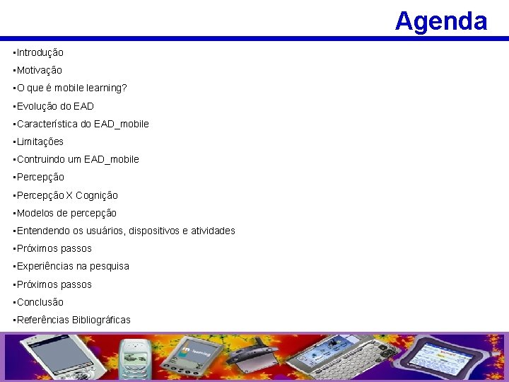 Agenda • Introdução • Motivação • O que é mobile learning? • Evolução do