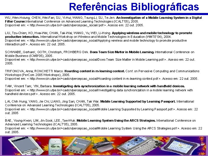 Referências Bibliográficas WU, Wen-Hsiung; CHEN, Wei-Fan; SU, Yi-Hui; WANG, Tsung-Li; SU, Te-Jen. An Investigation