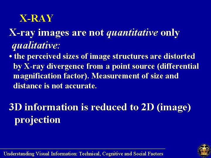 X-RAY X-ray images are not quantitative only qualitative: • the perceived sizes of image