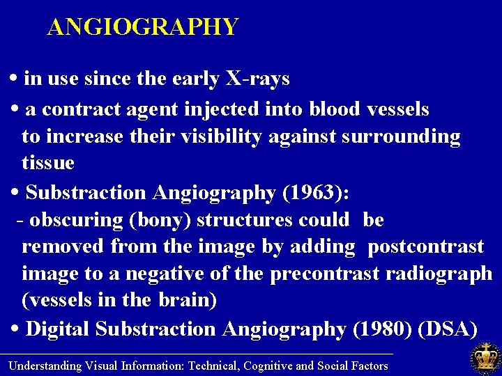 ANGIOGRAPHY • in use since the early X-rays • a contract agent injected into