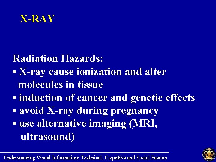 X-RAY Radiation Hazards: • X-ray cause ionization and alter molecules in tissue • induction