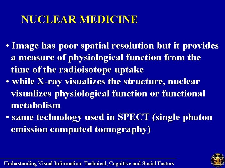 NUCLEAR MEDICINE • Image has poor spatial resolution but it provides a measure of