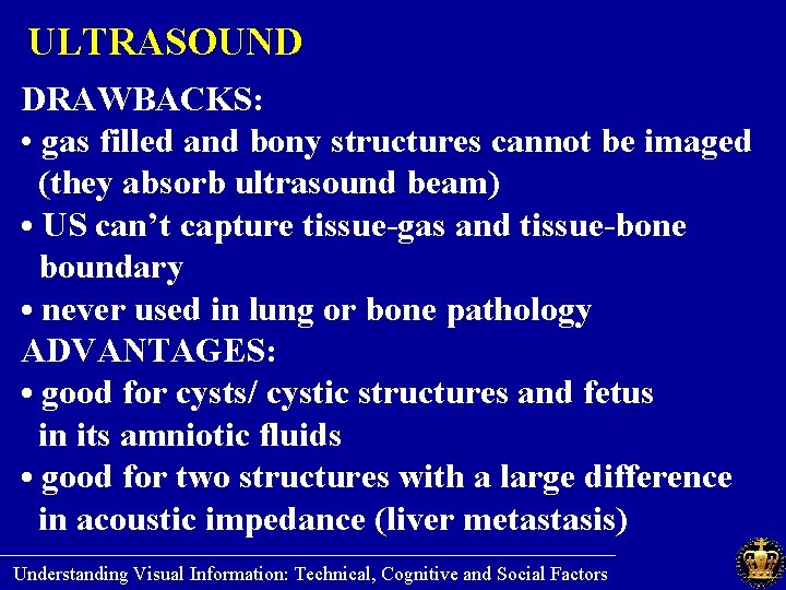 ULTRASOUND DRAWBACKS: • gas filled and bony structures cannot be imaged (they absorb ultrasound