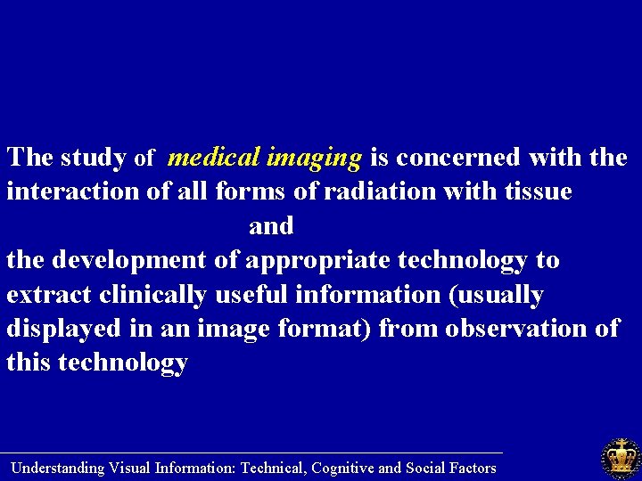 The study of medical imaging is concerned with the interaction of all forms of