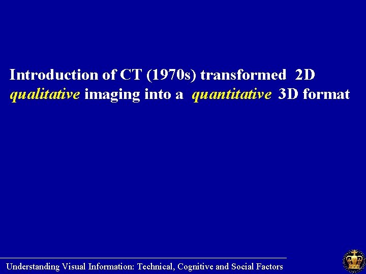 Introduction of CT (1970 s) transformed 2 D qualitative imaging into a quantitative 3