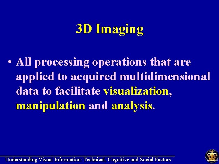 3 D Imaging • All processing operations that are applied to acquired multidimensional data