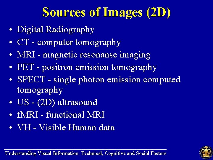 Sources of Images (2 D) • • • Digital Radiography CT - computer tomography
