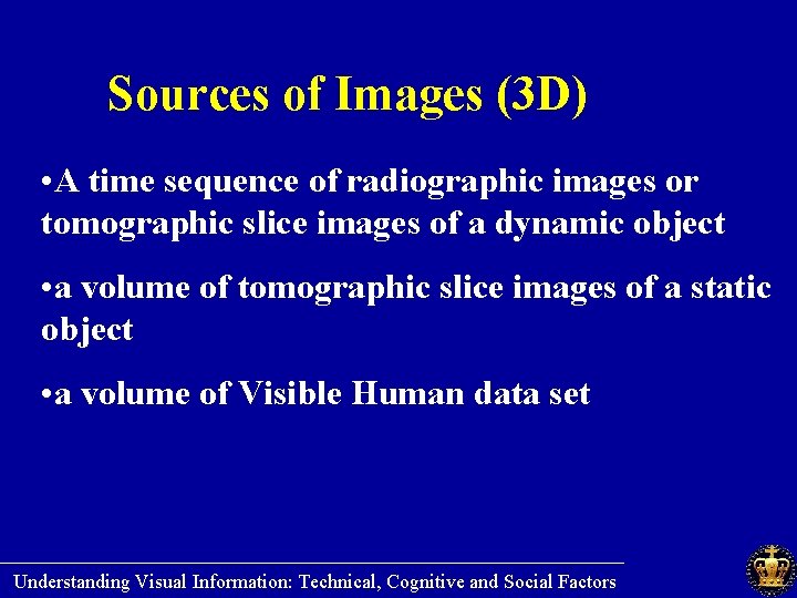 Sources of Images (3 D) • A time sequence of radiographic images or tomographic