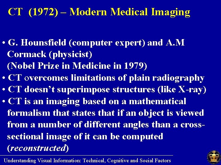 CT (1972) – Modern Medical Imaging • G. Hounsfield (computer expert) and A. M