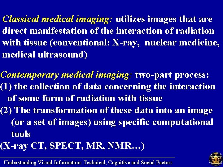 Classical medical imaging: utilizes images that are direct manifestation of the interaction of radiation