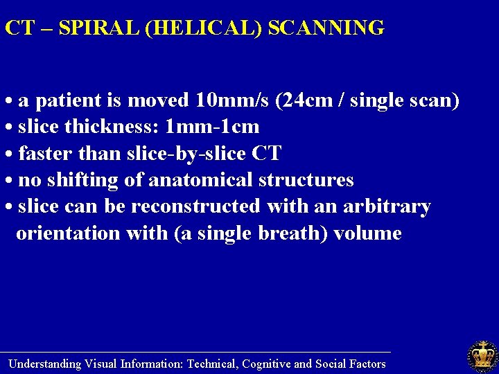 CT – SPIRAL (HELICAL) SCANNING • a patient is moved 10 mm/s (24 cm