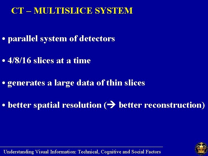 CT – MULTISLICE SYSTEM • parallel system of detectors • 4/8/16 slices at a
