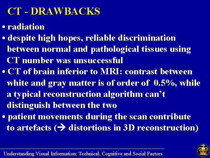 CT - DRAWBACKS • radiation • despite high hopes, reliable discrimination between normal and