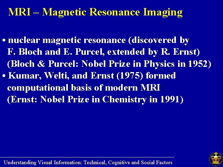 MRI – Magnetic Resonance Imaging • nuclear magnetic resonance (discovered by F. Bloch and