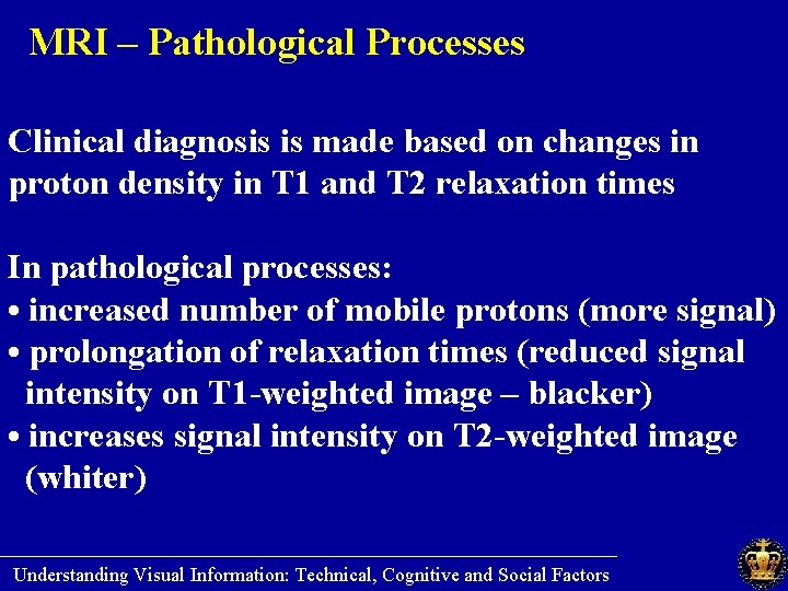 MRI – Pathological Processes Clinical diagnosis is made based on changes in proton density