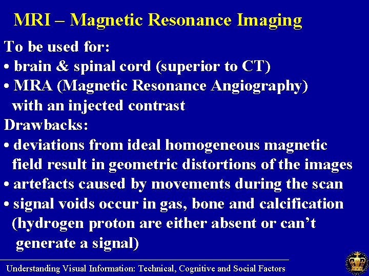 MRI – Magnetic Resonance Imaging To be used for: • brain & spinal cord