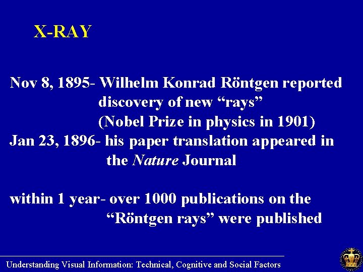 X-RAY Nov 8, 1895 - Wilhelm Konrad Röntgen reported discovery of new “rays” (Nobel