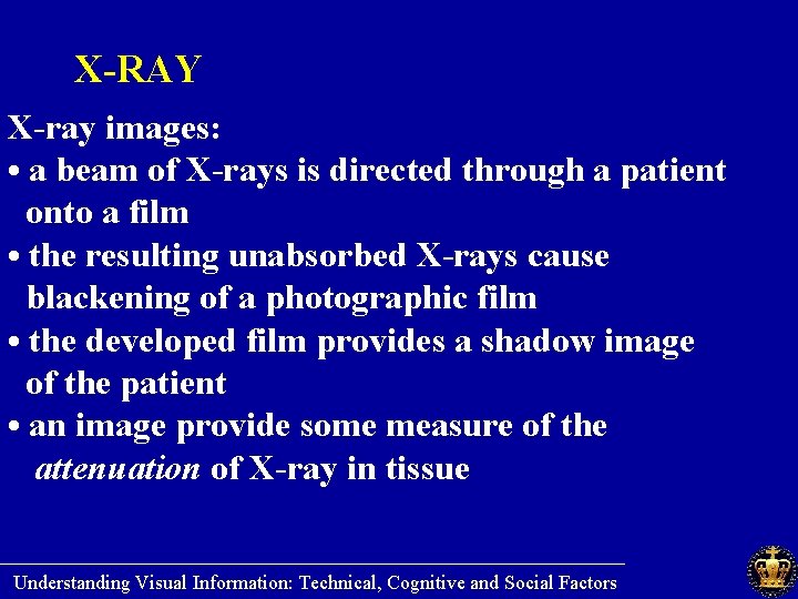 X-RAY X-ray images: • a beam of X-rays is directed through a patient onto