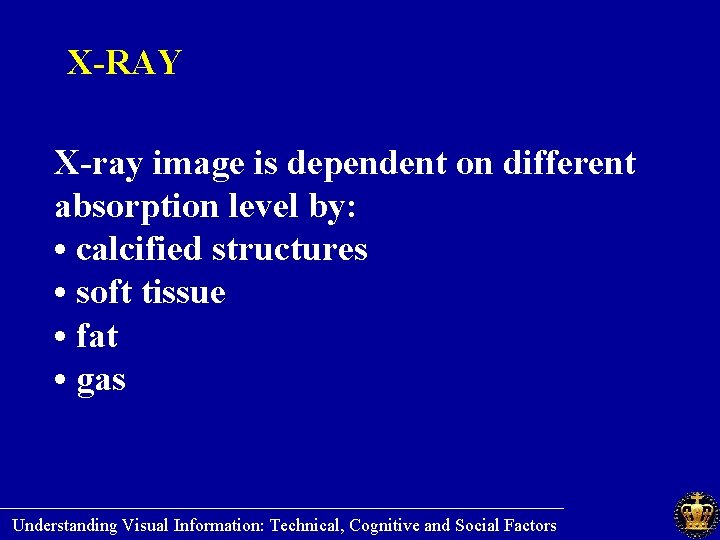 X-RAY X-ray image is dependent on different absorption level by: • calcified structures •