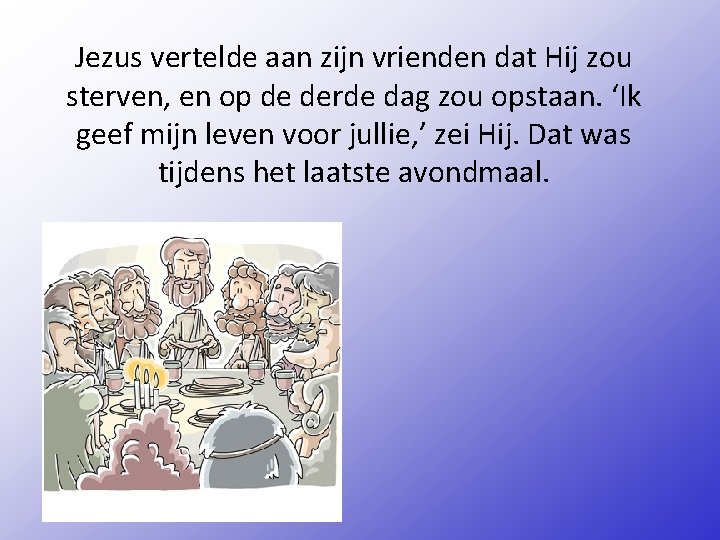 Jezus vertelde aan zijn vrienden dat Hij zou sterven, en op de derde dag