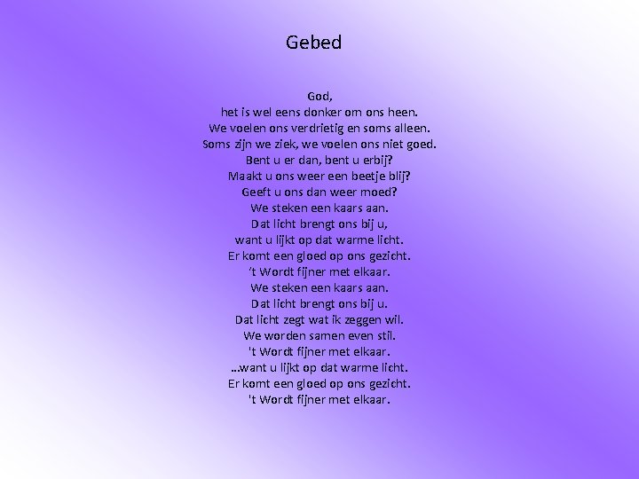 Gebed God, het is wel eens donker om ons heen. We voelen ons verdrietig