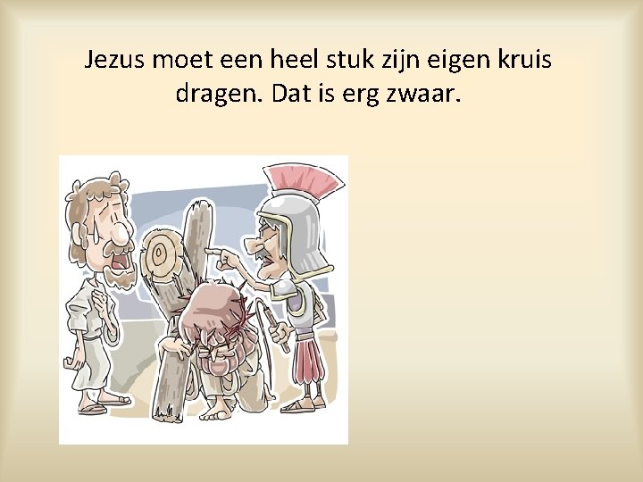 Jezus moet een heel stuk zijn eigen kruis dragen. Dat is erg zwaar. 