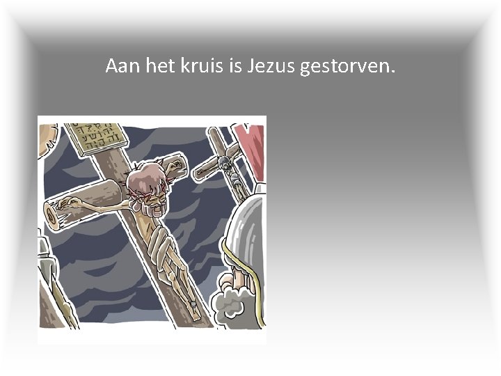 Aan het kruis is Jezus gestorven. 