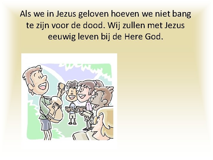 Als we in Jezus geloven hoeven we niet bang te zijn voor de dood.