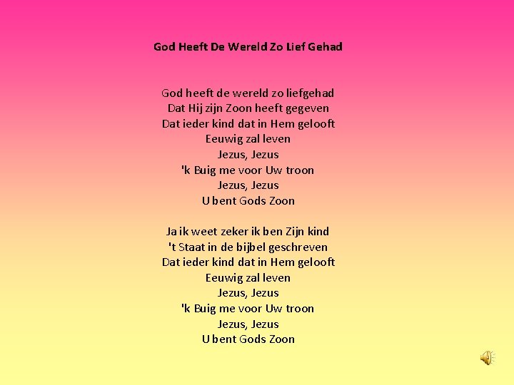 God Heeft De Wereld Zo Lief Gehad God heeft de wereld zo liefgehad Dat