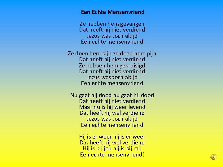 Een Echte Mensenvriend Ze hebben hem gevangen Dat heeft hij niet verdiend Jezus was