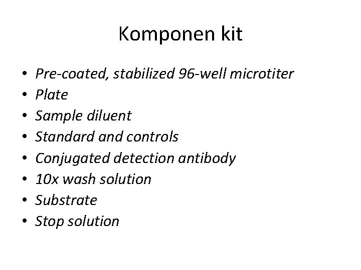 Komponen kit • • Pre-coated, stabilized 96 -well microtiter Plate Sample diluent Standard and