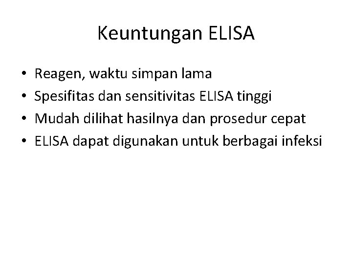 Keuntungan ELISA • • Reagen, waktu simpan lama Spesifitas dan sensitivitas ELISA tinggi Mudah