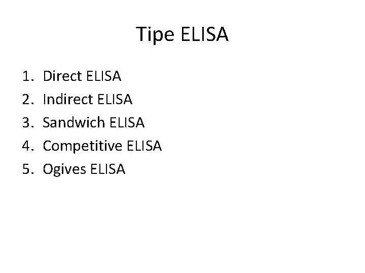 Tipe ELISA 1. 2. 3. 4. 5. Direct ELISA Indirect ELISA Sandwich ELISA Competitive