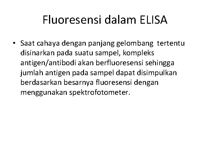 Fluoresensi dalam ELISA • Saat cahaya dengan panjang gelombang tertentu disinarkan pada suatu sampel,