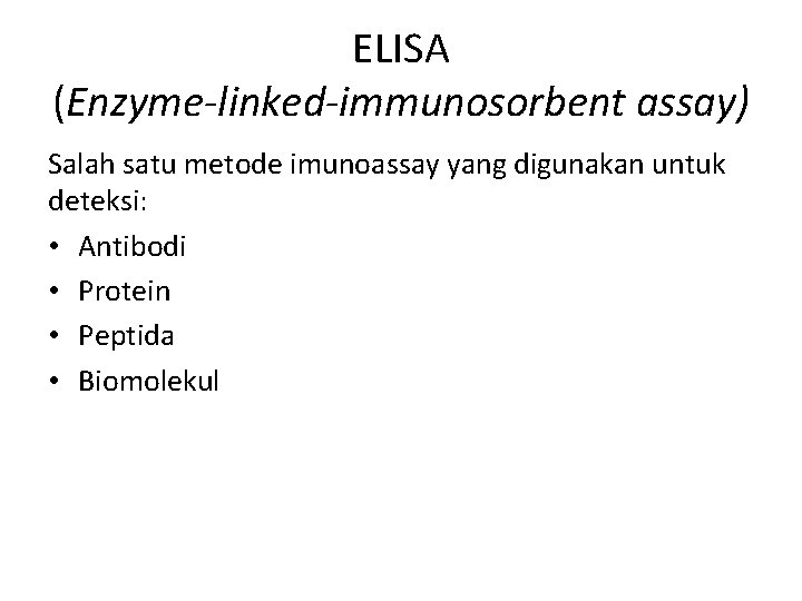 ELISA (Enzyme-linked-immunosorbent assay) Salah satu metode imunoassay yang digunakan untuk deteksi: • Antibodi •