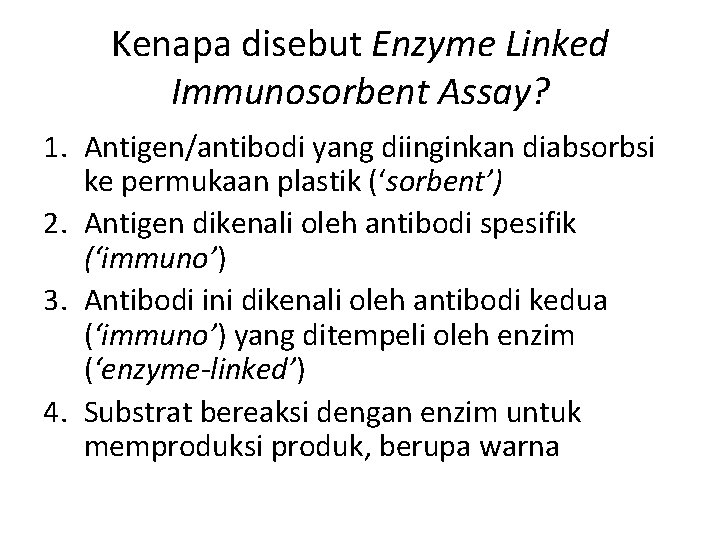 Kenapa disebut Enzyme Linked Immunosorbent Assay? 1. Antigen/antibodi yang diinginkan diabsorbsi ke permukaan plastik