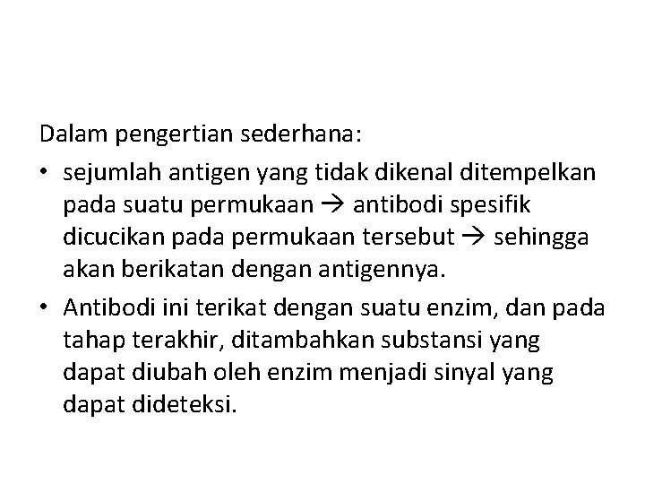 Dalam pengertian sederhana: • sejumlah antigen yang tidak dikenal ditempelkan pada suatu permukaan antibodi