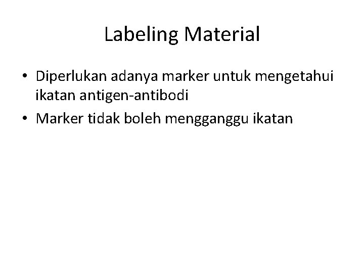 Labeling Material • Diperlukan adanya marker untuk mengetahui ikatan antigen-antibodi • Marker tidak boleh