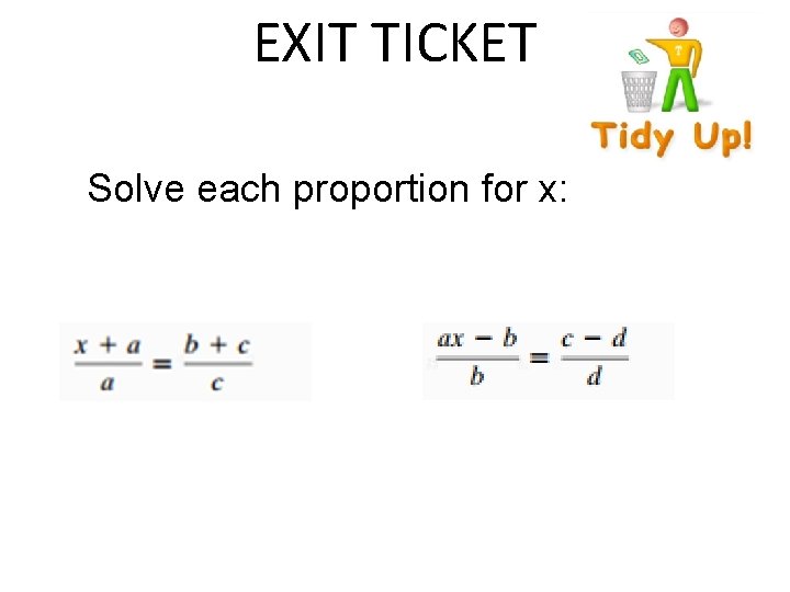 EXIT TICKET Solve each proportion for x: 