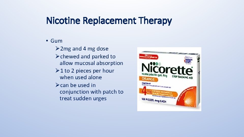 Nicotine Replacement Therapy • Gum Ø 2 mg and 4 mg dose Øchewed and