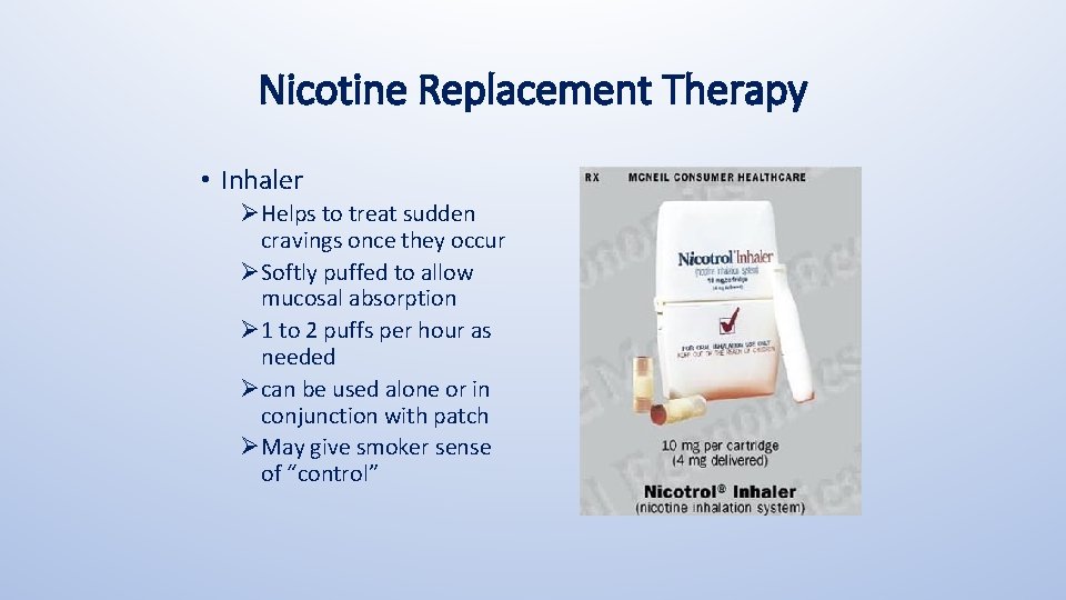 Nicotine Replacement Therapy • Inhaler ØHelps to treat sudden cravings once they occur ØSoftly