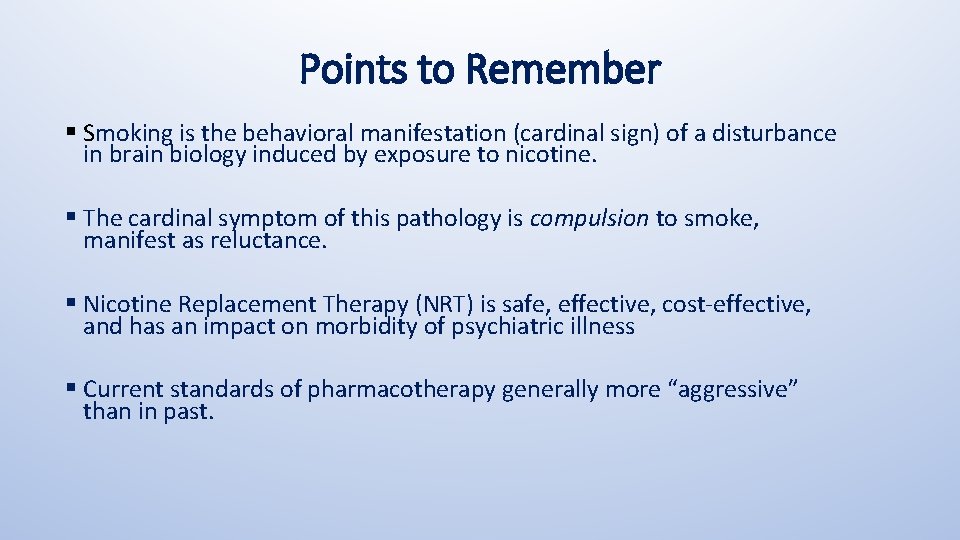 Points to Remember § Smoking is the behavioral manifestation (cardinal sign) of a disturbance