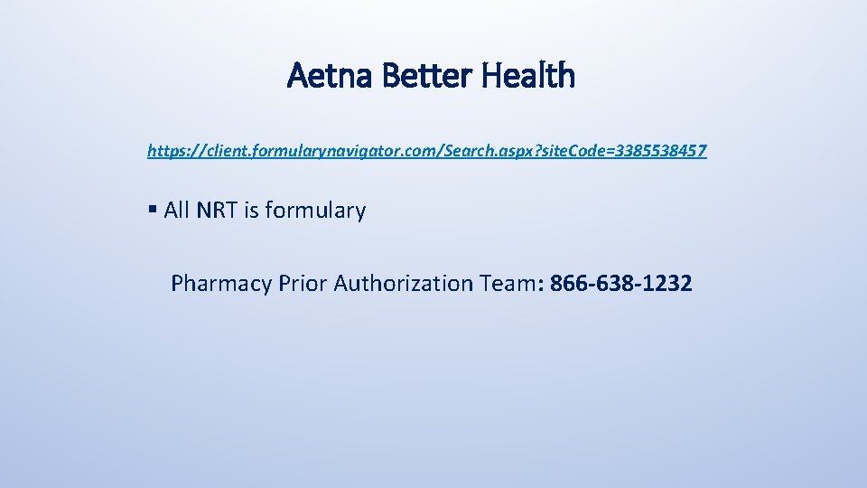 Aetna Better Health https: //client. formularynavigator. com/Search. aspx? site. Code=3385538457 § All NRT is