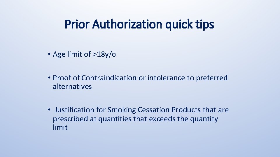 Prior Authorization quick tips • Age limit of >18 y/o • Proof of Contraindication