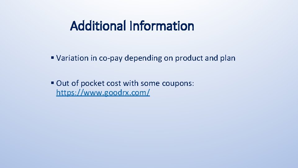 Additional Information § Variation in co-pay depending on product and plan § Out of