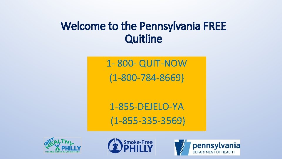 Welcome to the Pennsylvania FREE Quitline 1 - 800 - QUIT-NOW (1 -800 -784