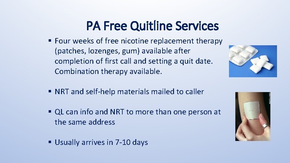 PA Free Quitline Services § Four weeks of free nicotine replacement therapy (patches, lozenges,