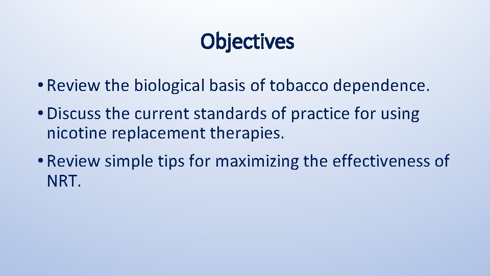 Objectives • Review the biological basis of tobacco dependence. • Discuss the current standards